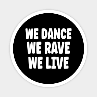 We Dance We Rave We Live Magnet